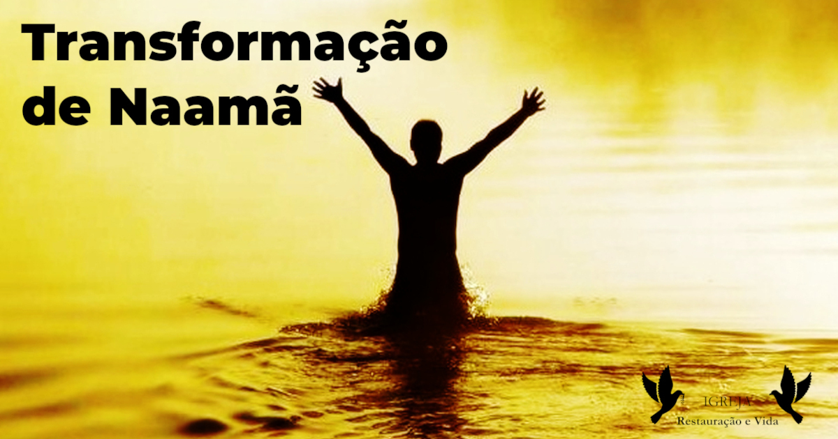 Transformação de Naamã: Fé, Humildade e Graça - Igreja Restauração e Vida